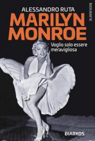 Marilyn Monroe. Voglio solo essere meravigliosa