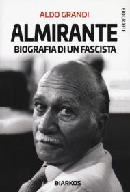 Almirante. Biografia di un fascista