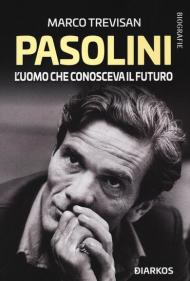 Pasolini l'uomo che conosceva il futuro