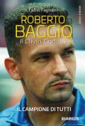 Roberto Baggio. Il divin codino. Nuova ediz.