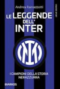 Le leggende dell'Inter. I campioni della storia nerazzurra. Nuova ediz.