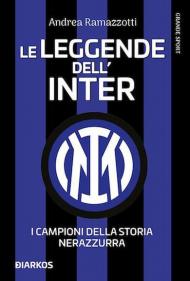 Le leggende dell'Inter. I campioni della storia nerazzurra. Nuova ediz.