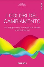 I colori del cambiamento. Un viaggio verso noi stessi e le nostre scintille interiori