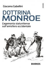 Dottrina Monroe. L'egemonia statunitense sull' emisfero occidentale