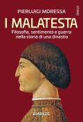 I Malatesta. Filosofia, sentimento e guerra nella storia di una dinastia