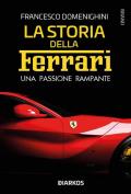 La storia della Ferrari. Una passione rampante