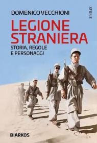 Legione straniera. Storia, regole e personaggi