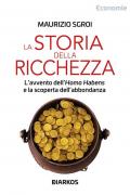 Storia della ricchezza. L’avvento dell’«Homo Habens» e la scoperta dell’abbondanza