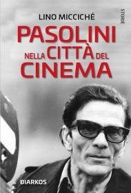 Pasolini nella città del cinema. Nuova ediz.