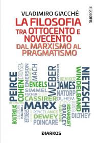 La filosofia tra Ottocento e Novecento. Dal marxismo al pragmatismo