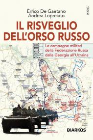 Il risveglio dell'Orso Russo. Le campagne militari della Federazione russa dalla Georgia all’Ucraina