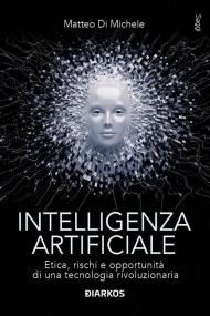 Intelligenza artificiale. Etica, rischi e opportunità di una tecnologia rivoluzionaria