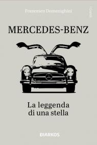 Mercedes-Benz. La leggenda di una stella. Ediz. illustrata