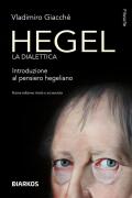 Hegel. La dialettica. Introduzione al pensiero hegeliano. Nuova ediz.