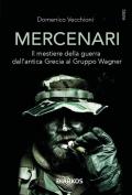 Mercenari. Il mestiere della guerra dall'antica Grecia al Gruppo Wagner