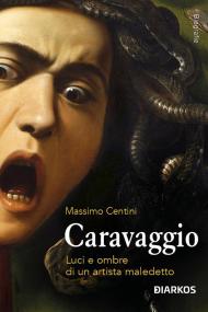 Caravaggio. Luci e ombre di un artista maledetto