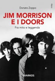 Jim Morrison e i Doors. Fra mito e leggenda