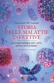 Storia delle malattie infettive. La lunga battaglia dell'uomo contro virus e batteri