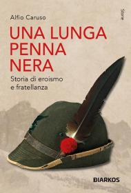 Una lunga penna nera. Storia di eroismo e fratellanza