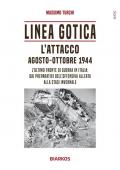 Linea Gotica. L'attacco. Agosto-ottobre 1944. L'ultimo fronte di guerra in Italia: dai preparativi dell'offensiva alleata alla stasi invernale