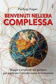 Benvenuti nell'era complessa. Mappe e strumenti del pensiero per esplorare il mondo nuovo in formazione