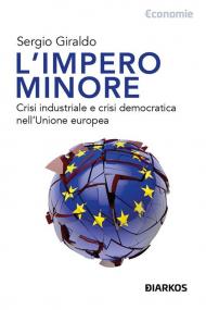 L'impero minore. Crisi industriale e crisi democratica nell'Unione europea