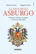 La saga degli Asburgo. Potenza, drammi e segreti sul trono d'Europa