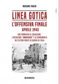 Linea Gotica. L'offensiva finale. Aprile 1945