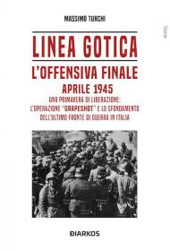 Linea Gotica. L'offensiva finale. Aprile 1945