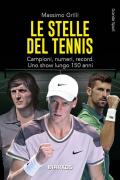 Le stelle del tennis. Campioni, numeri, record. Uno show lungo 150 anni