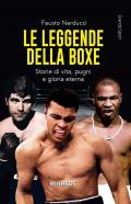 Le leggende della boxe. Storie di vita, pugni e gloria eterna. Nuova ediz.