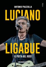 Luciano Ligabue. Il poeta del rock