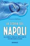 La storia del Napoli. Dalle origini al trionfo del quarto scudetto: cent'anni colorati d'azzurro