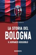 La storia del Bologna. Il romanzo rossoblù