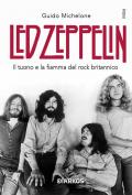 Led Zeppelin. Il tuono e la fiamma del rock britannico