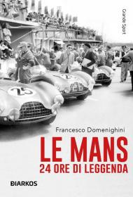 Le Mans. 24 ore di leggenda