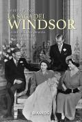 La saga dei Windsor. La storia di una dinastia fra crisi, rinascite e sopravvivenza. Nuova ediz.