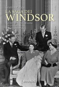 La saga dei Windsor. La storia di una dinastia fra crisi, rinascite e sopravvivenza. Nuova ediz.