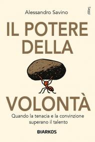 Il potere della volontà. Quando la tenacia e la convinzione superano il talento