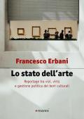 Lo stato dell'arte. Reportage tra vizi, virtù e gestione politica dei beni culturali