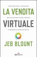 La vendita virtuale. Come sfruttare la tecnologia per coinvolgere i buyer a distanza e chiudere le vendite in fretta