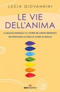 Le vie dell'anima. Le qualità essenziali e i poteri dei centri energetici per ritrovare la forza di vivere al meglio