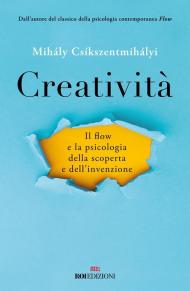Creatività. Il flow e la psicologia della scoperta e dell'invenzione