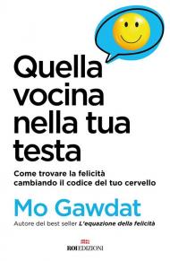 Quella vocina nella tua testa. Come trovare la felicità cambiando il codice del tuo cervello