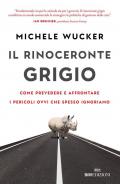 Il rinoceronte grigio. Come prevedere e affrontare i pericoli ovvi che spesso ignoriamo