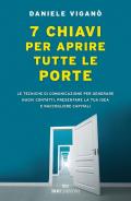 7 chiavi per aprire tutte le porte. Le tecniche di comunicazione per generare nuovi contatti, presentare la tua idea e raccogliere capitali