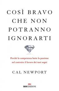 Così bravo che non potranno ignorarti. Perché la competenza batte la passione nel costruire il lavoro dei tuoi sogni