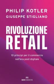 Rivoluzione retail. 10 principi per il commercio nell'era post-digitale