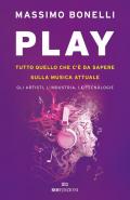 Play. Tutto quello che c'è da sapere sulla musica attuale. Gli artisti, l'industria, le tecnologie