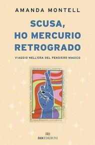 Scusa, ho Mercurio retrogrado. Viaggio nell'era del pensiero magico